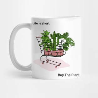 Life is Short, Buy the Plant Mug